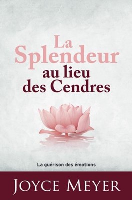 La Splendeur au lieu des cendres La guérison des émotions