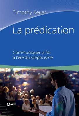 La prédication Communiquer la foi à l'ère du scepticisme