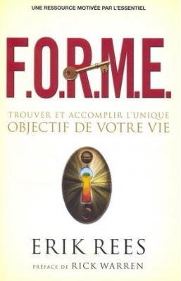 F.O.R.M.E. - Trouver et accomplir l'unique objectif de votre vie