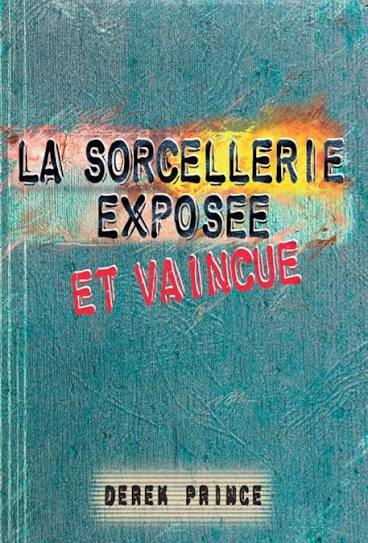 La sorcellerie exposée et vaincue