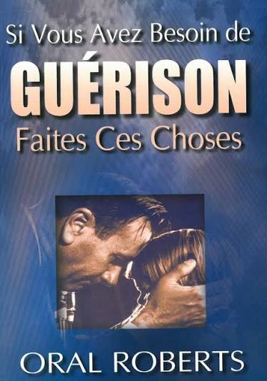 Si vous avez besoin de guérison faites ces choses