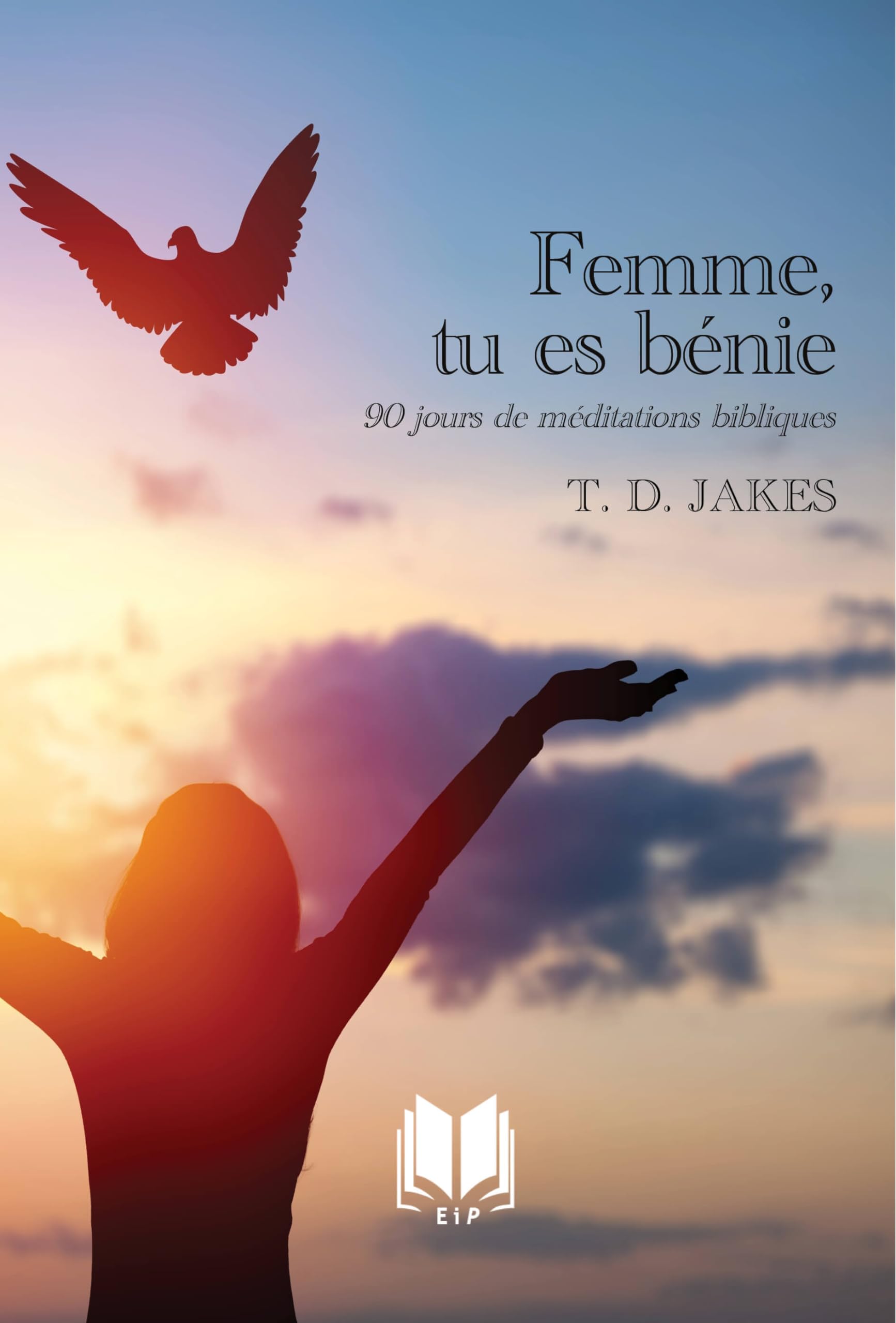 Femme, tu es bénie : 90 jours de méditations bibliques